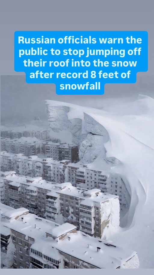 Russia got hit with their biggest snowfall total in ONE HUNDRED AND FIFTY YEARS. Over 8 feet of snow fell, and the way it piled up, people are jumping out their windows and sledding off their rooftops. Officials had to warn people to stop jumping bc you don’t know what’s in the snow piles.