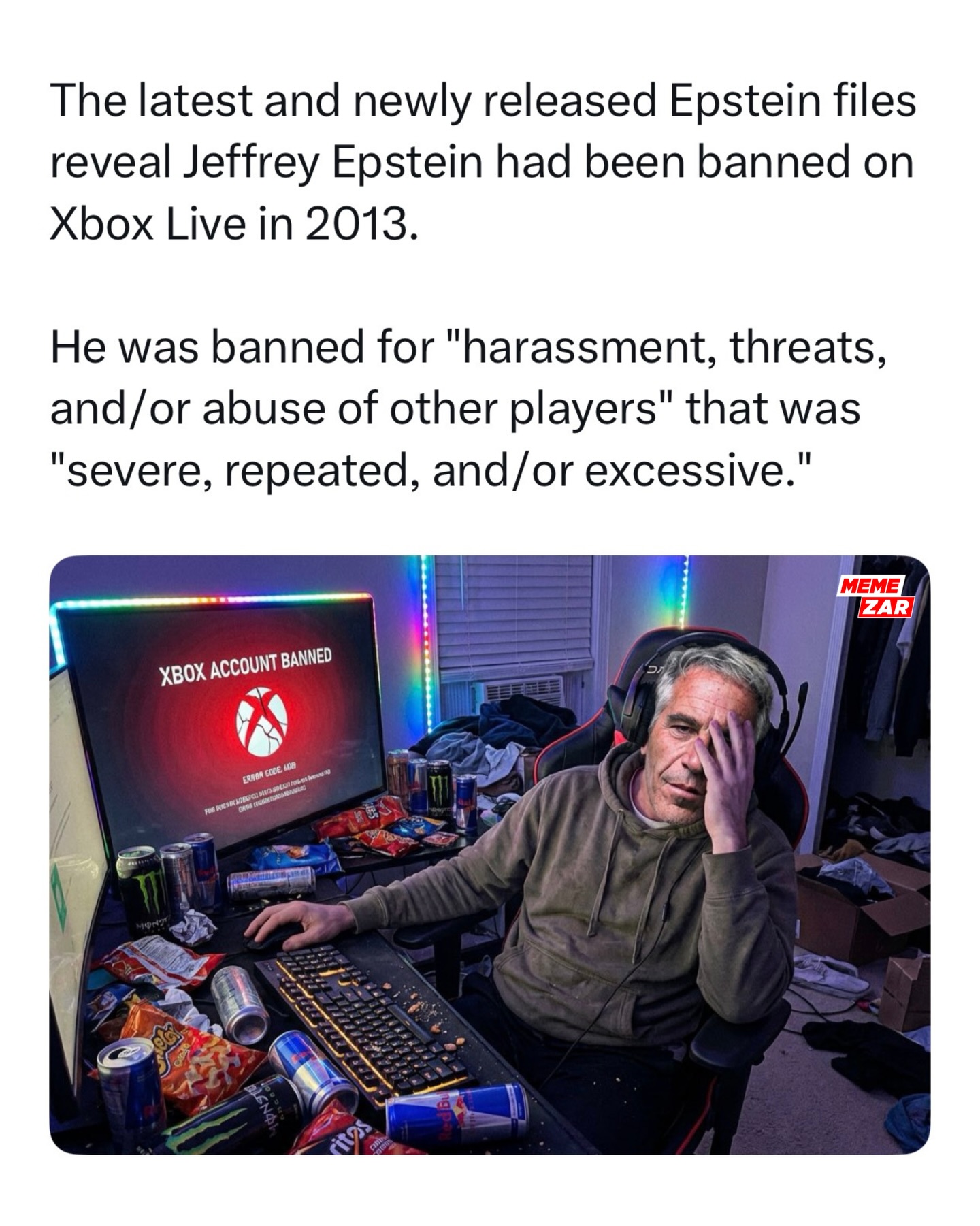 ➡️ Swipe to see the actual emails. The newly released Epstein files revealed that an Xbox Live account linked to Jeffrey Epstein’s email was permanently banned back in December 2013. The enforcement notice lists the reason as harassment, threats, and abuse, described as “severe, repeated, and excessive.”

A second email explains that the suspension was also tied to a New York Attorney General partnership with Microsoft, which worked to remove registered s*x offenders from online gaming services to protect younger users. Any account connected to their registry was automatically shut down under that program.

It is still unclear whether Epstein personally played on the account or if others accessed it, but the documentation confirms that the ban happened and why it was carried out. The whole situation is one of the wildest and most unexpected details to surface in the new files.

#memezar #epsteinfiles #xboxlive #banned #xbox