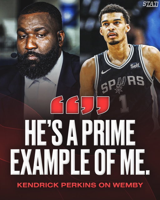 Wemby is a prime example of Kendrick Perkins