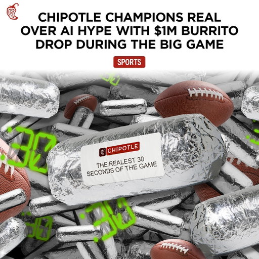 🔥 ALL CODES HAVE BEEN CLAIMED 🔥

when another brand airs their AI-generated ad after halftime, we’re dropping the realest 30 seconds of the big game & ur chance to unlock up to $1M in burritos 👉swipe for the play-by-play 

100,000 codes avail. US only, 13+. Stnrd text & data rates may apply. Terms: chipotle.com/the-realest-30