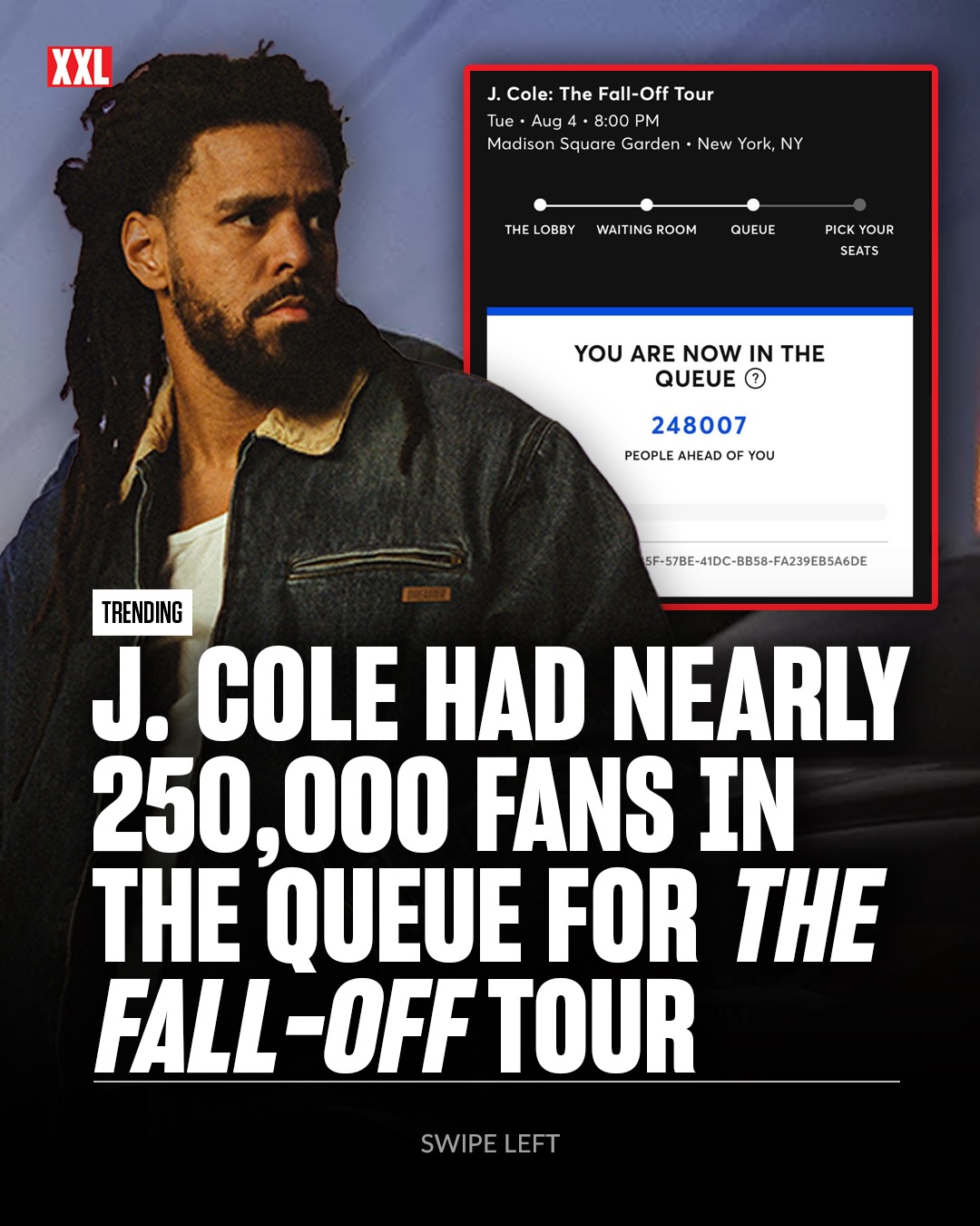 J. Cole’s The Fall-Off tour is already showing massive demand. The artist presale for his North American shows went live today at 11 a.m. local time.

One fan shared a screenshot from the queue for the Madison Square Garden stop on August 4, showing 248,007 people ahead of them attempting to purchase tickets. 😳

Fans will get another chance when the general sale takes place on February 20.

Were you able to cop tickets? 🎟️⬇️