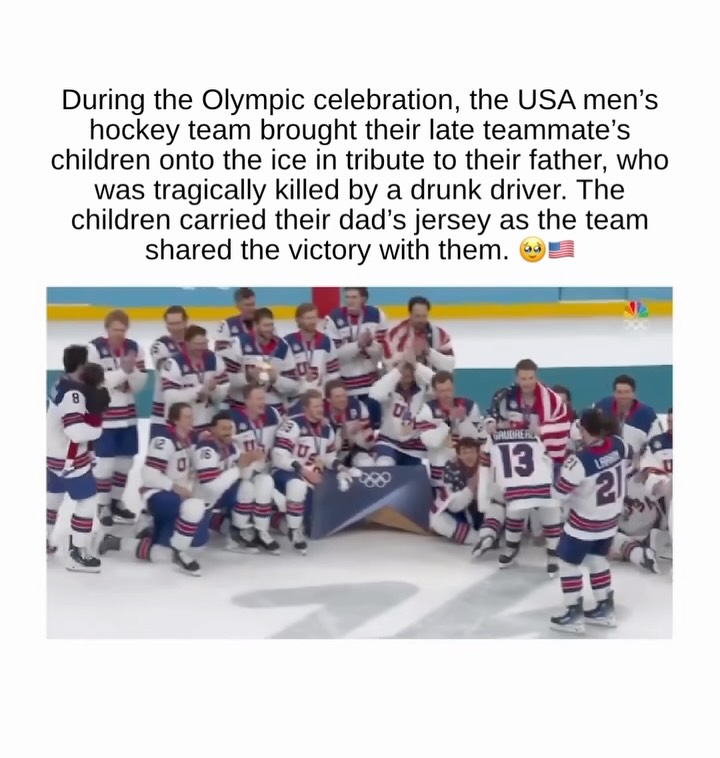 Team USA’s gold medal celebration carried a profound emotional weight, extending far beyond the victory itself. In a moment that transformed the traditional championship photo, players brought Johnny Gaudreau’s children onto the ice and lifted his No. 13 jersey into view, turning a customary snapshot of triumph into a heartfelt tribute defined by remembrance and presence. 🫶🇺🇸

Gaudreau, who died in August 2024 at the age of 31 after being struck by a drunk driver while riding a bicycle with his brother, remained an enduring part of the team’s journey throughout the tournament. His jersey hung in the locker room, his absence deeply felt but never unacknowledged. Including his children in the celebration ensured that, even in loss, he remained woven into the team’s most meaningful moment. 🇺🇸