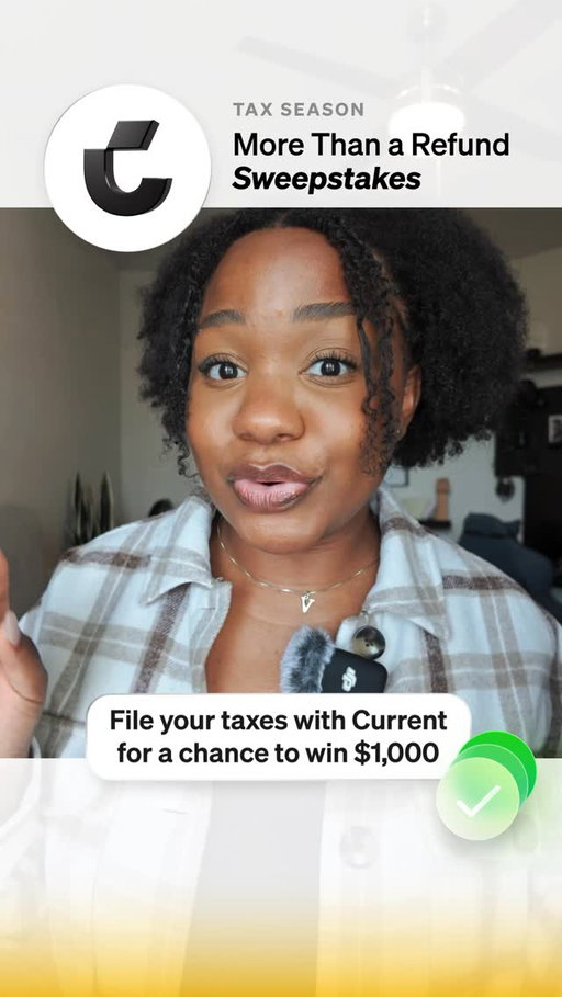 Deposit your refund into your Current account for a chance to win some 💵!!
.
.
.
Early access to tax refunds depends on the timing of the submission of the payment file from the payer. We generally make these funds available on the day the payment file is received, which may be up to 5 days earlier than the scheduled payment date.

NO PURCHASE OR PAYMENT IS NECESSARY TO ENTER OR WIN. The Current “Deposit Your Tax Refund and Win”” Sweepstakes (“Sweepstakes”), begins on January 26, 2026 and ends on May 15, 2026. Eligible entrants will automatically receive one (1) entry into the Sweepstakes when they make a qualifying electronic direct deposit of their 2025 federal tax refund into their Current account during the Sweepstakes Period. Maximum prize of $1,000 per winner; five (5) winners total. For full terms and conditions, click here.

Current is a financial technology company, not an FDIC-insured bank. FDIC insurance up to $250,000 only covers the failure of an FDIC-insured bank. Certain conditions must be satisfied for pass-through deposit insurance coverage to apply. Banking services provided by Choice Financial Group, Member FDIC, and/or Cross River Bank, Member FDIC. The Current Visa® Debit Card, which may be issued by Choice Financial Group and/or Cross River Bank, and the Current Visa® secured charge card, which is issued by Cross River Bank, are all issued pursuant to licenses from Visa U.S.A. Inc. and may be used everywhere Visa debit or credit cards are accepted. A Current deposit account is required to apply for the Current Visa® secured charge card. Independent approval required.

Paid actor portrayal. Not an actual Current user.