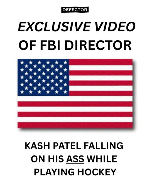 Defector has obtained exclusive footage of FBI Director Kash Patel falling on his butt. A source relayed that Patel first ate it totally untouched while trying to change direction on a puck sent around the net, then fell a second time in the footage seen here, and then fell a third time, too.

All future tips involving Patel's work or athletic performance can go to tips@defector.com.