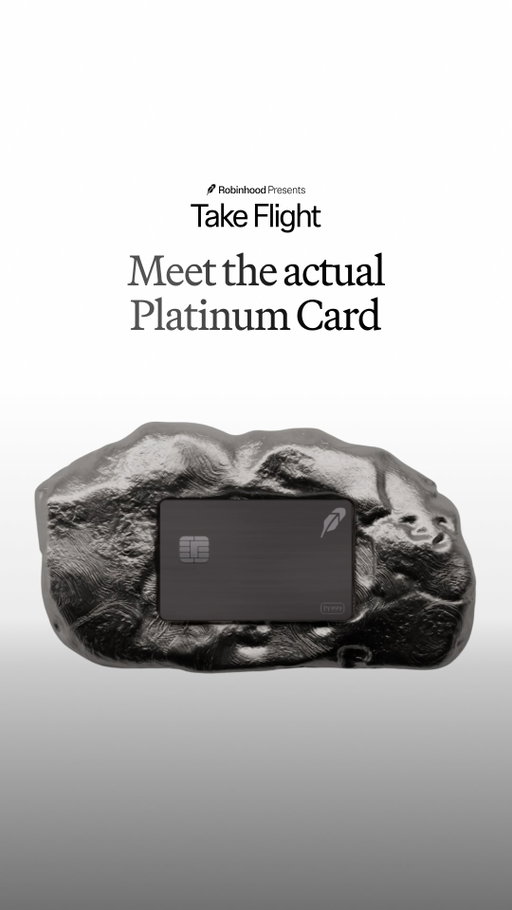 The actual Platinum Card is here.

Extraordinary limits, premium perks, and a card plated with real platinum.

Terms apply. Request access here: https://robinhood.com/us/en/creditcard/platinum