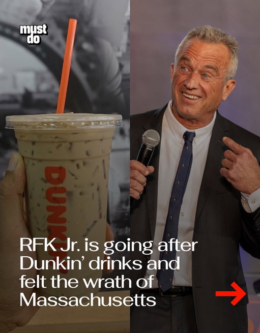 Don’t mess with Dunkin’.

Health Secretary Robert F. Kennedy Jr. recently called out chains like Dunkin’ and Starbucks, questioning whether some of their sugary drinks are safe.

He pointed to iced coffees that can contain over 100 grams of sugar, asking companies to provide safety data for drinks marketed to younger customers.

But in Massachusetts the reaction has been… defensive.

One Boston-area customer called the chain “the heart of Boston,” while Governor Maura Healey even posted a Dunkin’ drink on social media with the caption: “COME AND TAKE IT.”

Still, health experts say the conversation around sugar intake is real, noting that regularly consuming high levels of added sugar can impact long-term health.

In Boston though, criticizing Dunkin’ might be the fastest way to start a debate.

By the way, we have a weekly newsletter with what’s worth knowing about and doing in Boston. One newsletter. Once a week. Link in bio.

Media via Shutterstock/X

#mustdoboston #dunkin #rfkjr