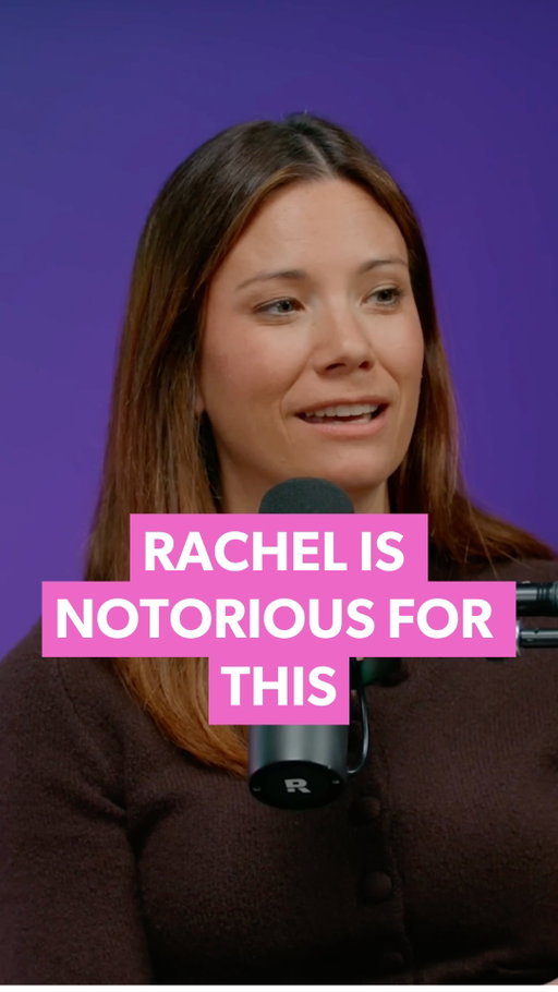 Rachel is notorious for this.