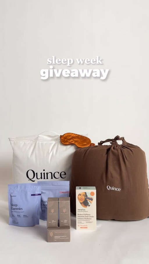**GIVEAWAY CLOSED**WINNERS: @kyla.reber & @sarahbfeaver 

☁️SLEEP WEEK GIVEAWAY☁️ 

To kick off sleep week we are teaming up with @truebotanicals and @therabodybeauty to give TWO WINNERS the ultimate sleep essentials bundle. 

HOW TO ENTER:
☁️ Follow @onequince + @truebotanicals + @therabodybeauty
☁️ Like this post
☁️ Tag three friends in the comments
☁️ Bonus Entry: Reshare this post to your story

Good luck! Giveaway starts 3/9/26, closes 3/16/26 at 11:59 PM PT and is open to U.S. residents only. Entries must be received in that period of time in order to qualify. 2 (two) winners will be randomly selected by @onequince and will be contacted via Instagram DMs. 
The prize per winner consists of: a Quince Premium Down Comforter, Organic Airy Gauze Duvet Cover Set in Chocolate, a Mulberry Silk Beauty Sleep Mask, Plant-Based Sleep Gummies, Magnesium Glycinate Plus, True Botanicals Chebula Active Serum, Pure Radiance Oil, Chebula Multi-Corrective Eye Patches and a Therabody TheraFace Depuffing Wand. 
#ShopQuince #Giveaway #SleepWeek