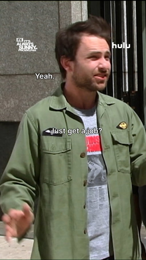 Well, it's called Charlie work, not Charlie job