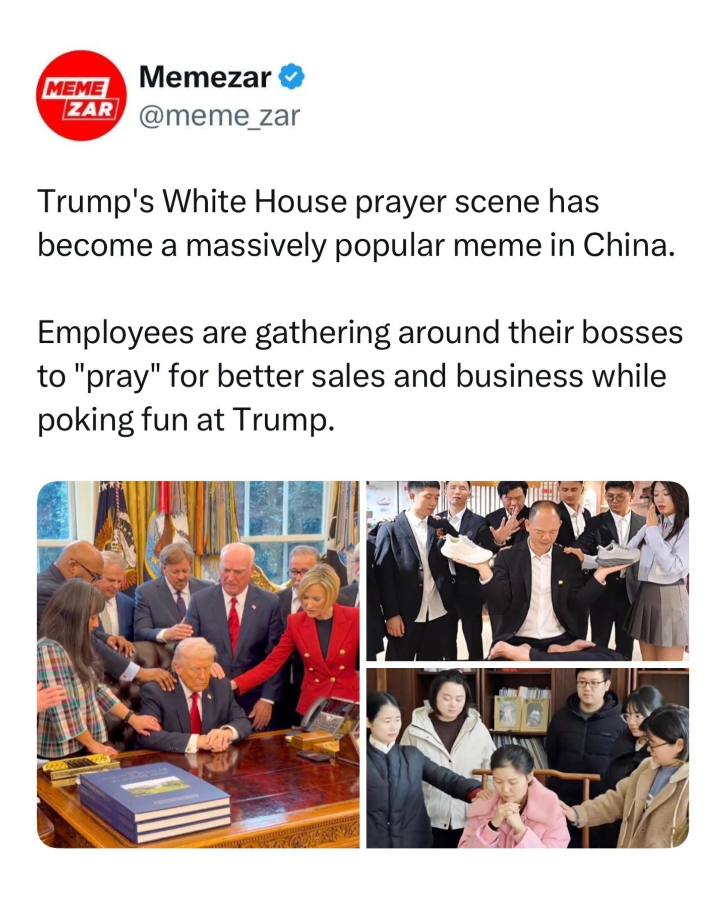 😭➡️ Swipe to see how this White House prayer photo accidentally started a whole meme trend in China

After an image of Donald Trump being prayed over in the Oval Office went viral, people online began recreating the pose at work, in classrooms, and even in stores. Employees gather around their boss with hands on their shoulders, jokingly “praying” for better sales or good business.

The trend spread across Chinese social media, turning a serious political moment into a humorous workplace meme.

Like this content? Follow @memezar for more ❤️

#memezar #memes #viraltrend #china #internethumor