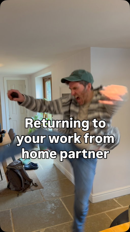 Hello, welcome home! Returning home to your work from home partner when the weather is always grey.