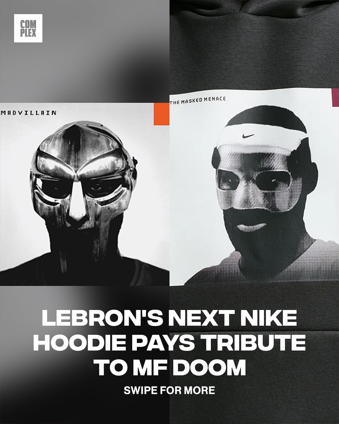 Nike’s LeBron “Masked Menace” hoodie references MF DOOM’s Madvillainy with a graphic of LeBron James wearing the carbon fiber mask he wore in Miami in 2014. 

The hoodie is expected to drop March 24.