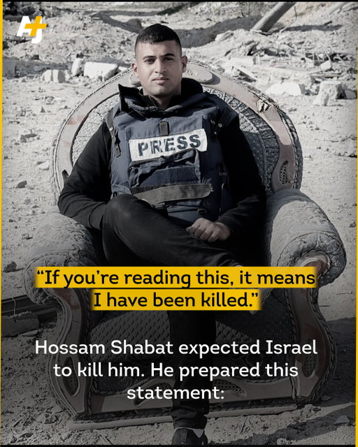 1 year ago today, Israel killed Al Jazeera reporter Hossam Shabat.⁣
⁣
He was 23 years old.⁣
⁣
These are his final words, which he prepared in the event of his death.⁣
⁣
“Each day was a battle for survival ... yet I never left my people’s side.”⁣
⁣
Hossam was among at least 5 Al Jazeera journalists killed by Israel’s attacks on 2025, including: Anas al-Sharif, Mohammed Qreiqeh, Ibrahim Zaher and Mohammed Noufal.⁣
⁣
As of December 2025, Israel’s assault on Gaza had killed at least 260 Palestinian journalists and media workers in Gaza. It has been responsible for two thirds of all journalist killings worldwide in both 2024 and 2025.⁣
⁣
#Gaza #Journalist #Journalism #Palestinian #Israel⁣