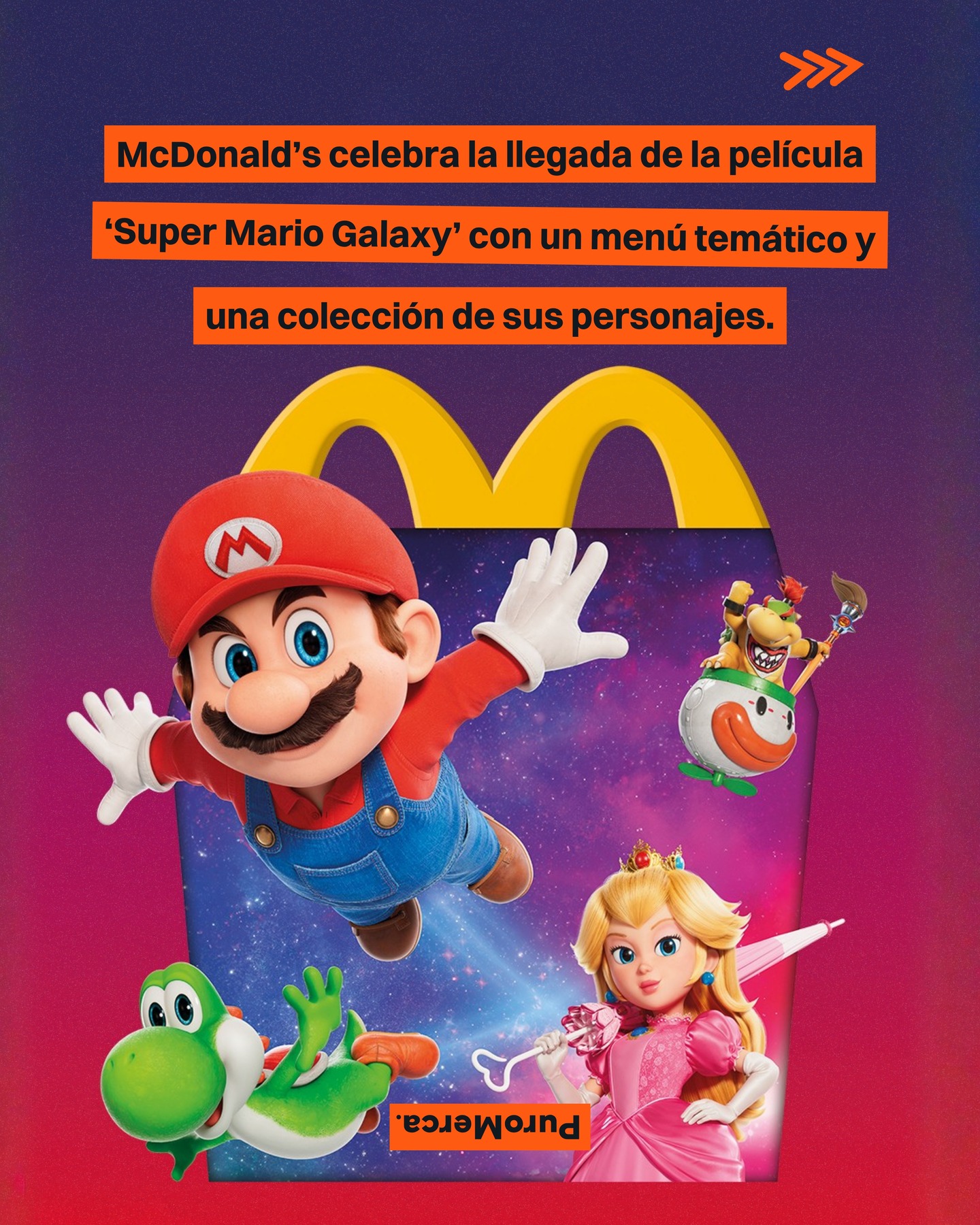 Queremos todooo de esta collab… 🤩🍔

McDonald’s México presentó una colaboración para celebrar la llegada de la película ‘Super Mario Galaxy’, integrando elementos de cultura pop y entretenimiento en una experiencia temática disponible por tiempo limitado dentro de sus restaurantes. 🥤🎮

La propuesta estará vigente del 24 de marzo al 27 de abril e incluye productos especiales que llevan el universo del videojuego directo al menú, con opciones pensadas para conectar con distintas audiencias. 🌌🍟

Entre los lanzamientos se encuentran la Cajita Feliz, el McTrío con distintas combinaciones y un sundae temático, todos ligados a la franquicia y pensados como parte de una experiencia más completa. 🍦🎁

Taaambién se suman juguetes coleccionables inspirados en personajes como Mario, Luigi, Peach o Yoshi, que pueden usarse como llaveros, adornos o piezas de exhibición. 👸🧢

Estos artículos fueron fabricados con plástico sustentable, alineándose con iniciativas ambientales, mientras que su diseño funcional busca extender su uso y reforzar su valor como objeto coleccionable. ♻️🌟

La colaboración forma parte de una estrategia que también llega a mercados como Estados Unidos, España y otros países de Latinoamérica. ¿Qué te parece este menú de McDonald’s con el universo de ‘Super Mario Galaxy’? 🧸🍿

📸: @McDonaldsMx

#PuroMerca 🧡
