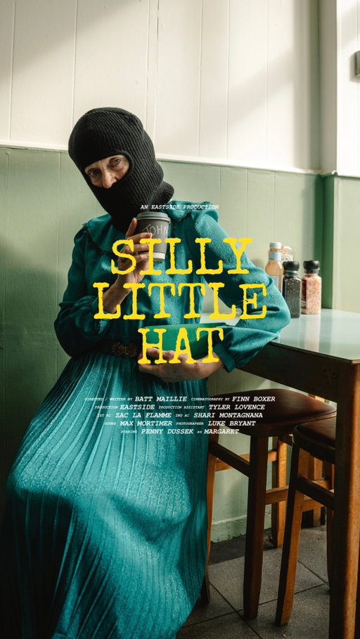 ‘Silly Little Hat’ 

Writer/Director: Batt Maillie @batt.maillie 
DP: Finn Boxer @finnboxer 

Production: Eastside @eastsidestudio 
Production Assistant: Tyler Lovence @tylerlovence 
1st AC: Zac La Flamme @zjlphotos 
2nd AC: Shari Montagnana @shariwho 
Sound: Max Mortimer @max_soundandvision 
Photography: Luke Bryant @lukebryantphoto 

Starring
Penny Dussek (No IG handle) 
Batt Maillie @batt.maillie 
Sophie Hutchinson @sophhutchinson