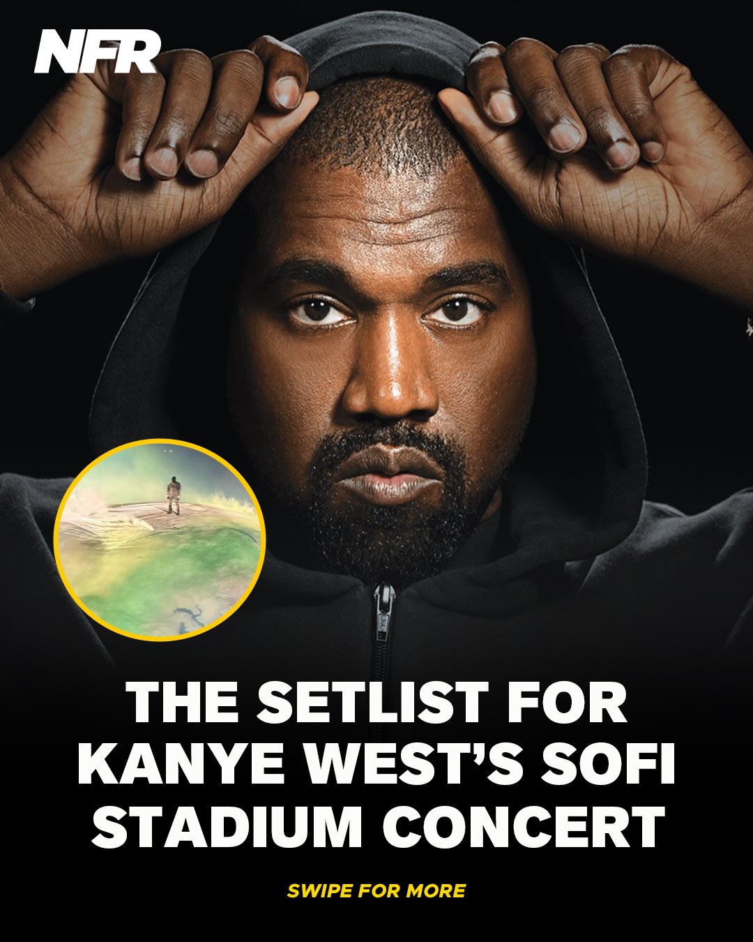 The setlist for Ye’s SoFi Stadium concert (day 1) 🏟️🔥

▫️ KING
▫️ THIS A MUST
▫️ FATHER
▫️ ALL THE LOVE (w/ Andre Troutman)
▫️ Father Stretch My Hands, Pt. 1
▫️ Can’t Tell Me Nothing
▫️ N****s in Paris
▫️ Mercy
▫️ Praise God
▫️ Black Skinhead
▫️ On Sight
▫️ Blood on the Leaves
▫️ CARNIVAL
▫️ Power
▫️ Bound 2
▫️ Say You Will (w/ Andre Troutman)
▫️ Heartless
▫️ Moon (w/ Don Toliver)
▫️ E85 (w/ Don Toliver)
▫️ KING
▫️ THIS A MUST
▫️ FATHER
▫️ ALL THE LOVE (w/ Andre Troutman)
▫️ TALKING (w/ North West)
▫️ PIERCING ON MY HAND (w/ North West)
▫️ EVERYBODY
▫️ All Falls Down
▫️ Jesus Walks
▫️ Through the Wire
▫️ Good Life
▫️ All of the Lights
▫️ Runaway