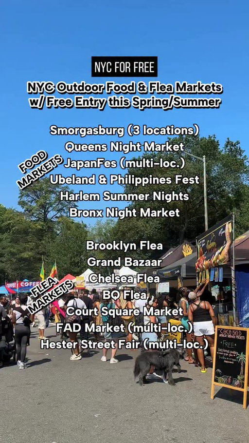 NYC Outdoor Food & Flea Markets w/ Free Entry this Spring/Summer 🎉 

So many markets now that it’s Spring! All have free entry and at some you can find performances, sampling/freebies and more. Stay tuned for more announcements. Which ones will you check out this year?

- @smorgasburg (WTC: Thursdays & Fridays, Williamsburg: Saturdays, Prospect Park: Sundays. New: Central Park: Thursdays - Sundays)
- @QueensNightMarket (every Saturday night starting 4/18, free entry starting in May)
- @JapanFes (various dates/locations)
- @PhilippinesFest Ubeland (April 4 on Broadway/12th St + more dates to come
-@harlemsummernights (Fridays July 10 - Aug 21)
- @BronxNightMarket (May 9, Oct 10)

- @bkflea (Saturday/Sunday in Dumbo)
- @GrandBazaarnyc (Sundays UWS)
-  @chelsea_flea Market (Saturday/Sunday year round)
- @bqfleamarket (Sundays, under BQE)
- @courtsquaremarket (Sat-Sun in LIC)
-  @HesterStreetFair (various dates/locations)
- @FADMarket (various dates/locations)

#nycforfree #nyc #nycspring #nycmarket #smorgasburg