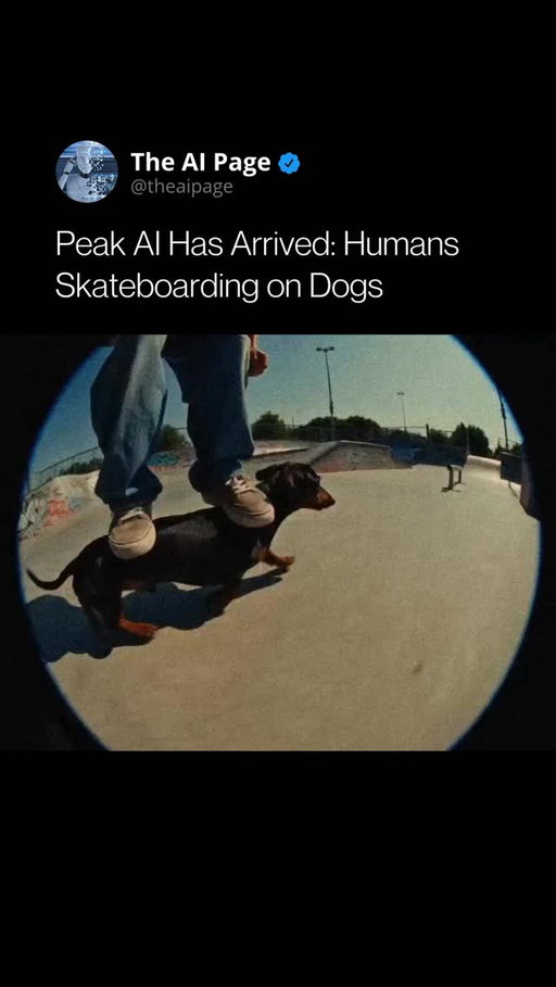 AI creativity just reached a new level of absurdity.

This viral clip shows humans performing skate tricks while riding on dogs in a graffiti-covered skatepark, captured in a surreal fisheye style. It looks chaotic, bizarre, and surprisingly convincing at first glance.

The video was shared by X account @AIslop_, known for producing so-called “AI slop” content—intentionally exaggerated, strange, and highly shareable AI-generated videos designed to capture attention and spark reactions.

Within hours, the post racked up millions of views, with viewers calling it “peak AI” while others debated its realism. Love it or hate it, it perfectly captures the internet’s new era of viral, AI-driven entertainment.

Follow @theaipage for daily updates on AI, robotics, and technologies shaping the future. 🦾

[ Credits - aislop_ on X ]

#ArtificialIntelligence #AIVideo #AIGenerated