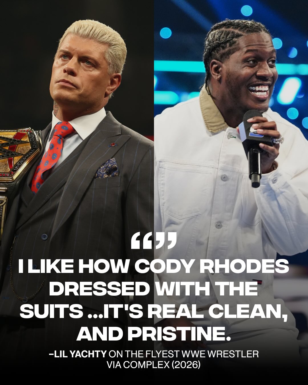 Lil Yachty says Cody Rhodes is the flyest WWE wrestler 👔

He is set to make another appearance in the WWE ring this weekend.

Who do you think is the flyest WWE wrestlr?

Shop the Lil Yachty Artist collection on Complex at the LINK IN @complexmusic BIO. 🔗

(📸: @GETTYIMAGES)