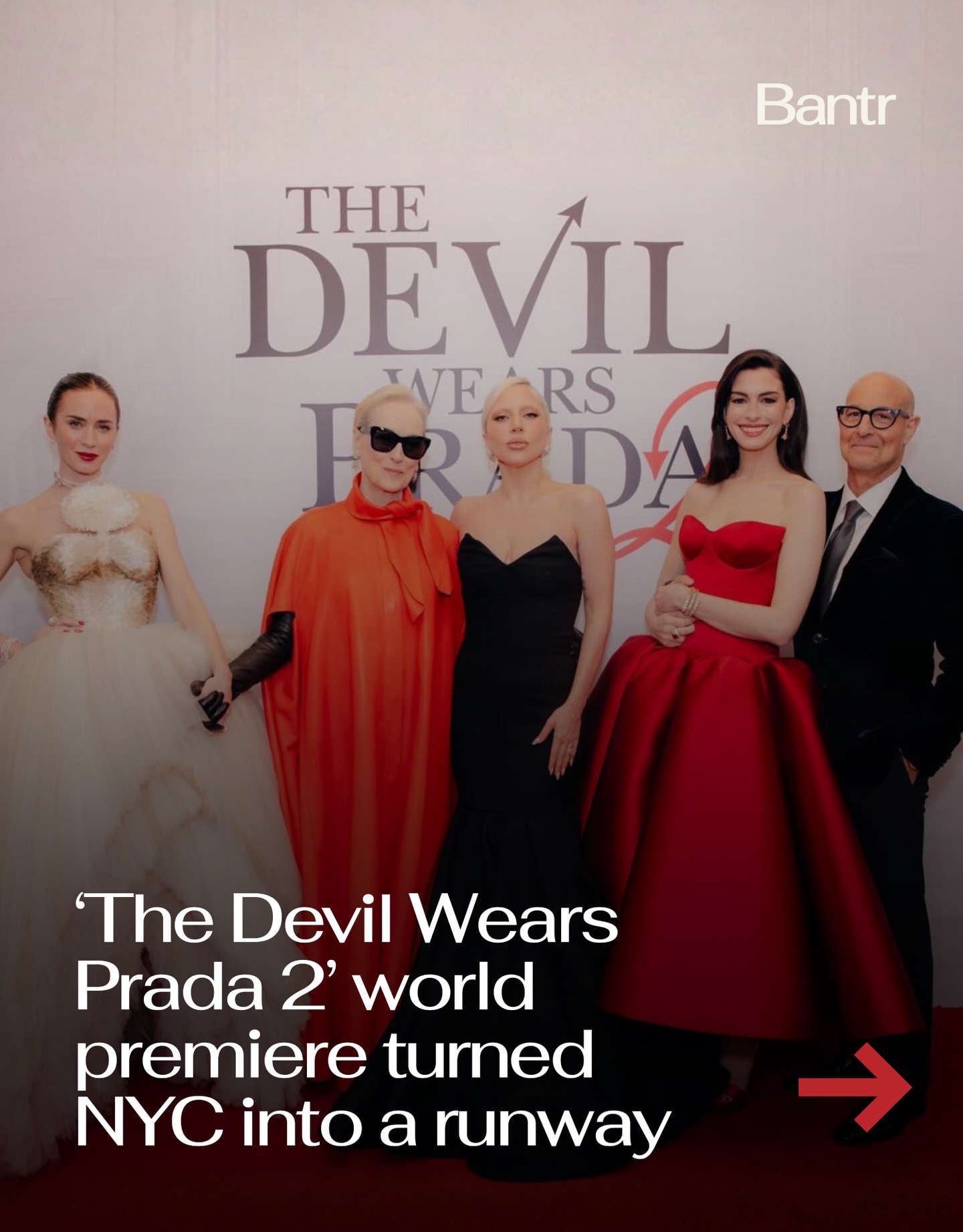 The stars were OUT in NYC last night.

The Devil Wears Prada 2 took over New York City last night, with Meryl Streep, Anne Hathaway, Emily Blunt, and Stanley Tucci reuniting on the red carpet at David Geffen Hall.

The guest list showed up in a big way, with Lady Gaga, Anna Wintour, Heidi Klum, Ashley Graham, and Winnie Harlow (along with many more) making appearances. And of course, the looks were on point.

Anne Hathaway wore a red satin Louis Vuitton gown. Emily Blunt stepped out in structured Schiaparelli. Meryl Streep wore a sharp Givenchy cape that felt very Miranda Priestly-coded.

The movie comes out on May 1 and until then, here’s hoping for some more red carpet fun.

Media via @20thcenturystudios