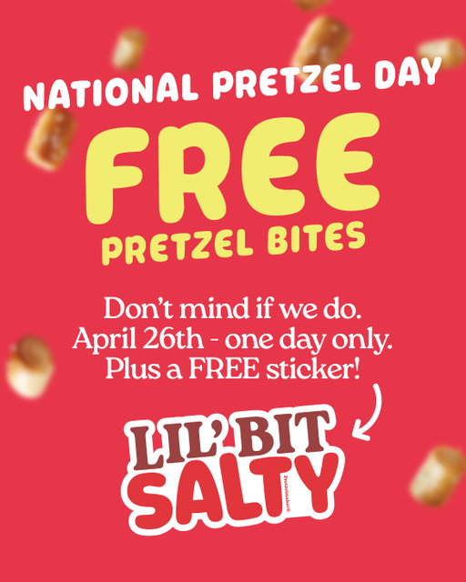 Celebrate National Pretzel Day with FREE Small Salted or Unsalted Pretzel Bites on April 26th when you download the Pretzelmaker Rewards app 🥨

Offer valid 4/26/26 in-store for Pretzelmaker Rewards members only at participating locations. One-time use only. Cannot be combined with other offers.