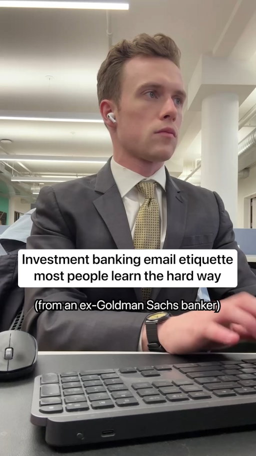 In investment banking, a large part of your reputation is built through email.
Senior bankers often form an opinion of you before they ever meet you – simply by how you communicate.

A few small habits can make a big difference. Here’s some.

–

1. Take your sperm count out of your email signature. 

Despite how impressive the amount of sperm in your ejaculate may be, some may find you giving this information at the end of every email off-putting. Replace it with something more palatable, like your place of work. 

NO GOOD: “Sincerely, Dan Toomey. I have 350 million sperm per milliliter of semen when I ejaculate from my p*nis.”

GOOD: “Sincerely, Dan Toomey. Goldman Sachs.” 

Keep some things to yourself. 

–

2. DON’T accidentally call your boss ‘mom”

Senior bankers will notice if you accidentally call them mom, at which point you’ve already lost their respect. “Mommy” is even worse. 

Example:

NO GOOD: “Hi Mom, here’s the deck with the changes you asked for.”

GOOD: “Hi Darryl, here’s the deck with the changes you asked for.”

This one word change can make a huge difference.

–

3. Don’t marvel at the seemingly magical technology of email.

Senior bankers have used email before. It is normal to them that an invisible letter can be sent thousands of miles through space, so you don’t have to mention it.

NO GOOD: “Hi Darryl. How incredible it is to be sending you a missive through the sorcery of the world wide web.”

GOOD: ““Hi Darryl, here’s the deck with the changes you asked for.”

Act like you’ve been there before. 

–

4. Write words other than “money.”

Don’t get me wrong, banking is about money. But it’s also about more than that. So make sure you use words other than “money” in your email.

NO GOOD: “money money money money money money money money money money”

GOOD: “Hi Darryl, is the money still in the bank vault?”

Senior bankers will notice that you know lots of things about banking.