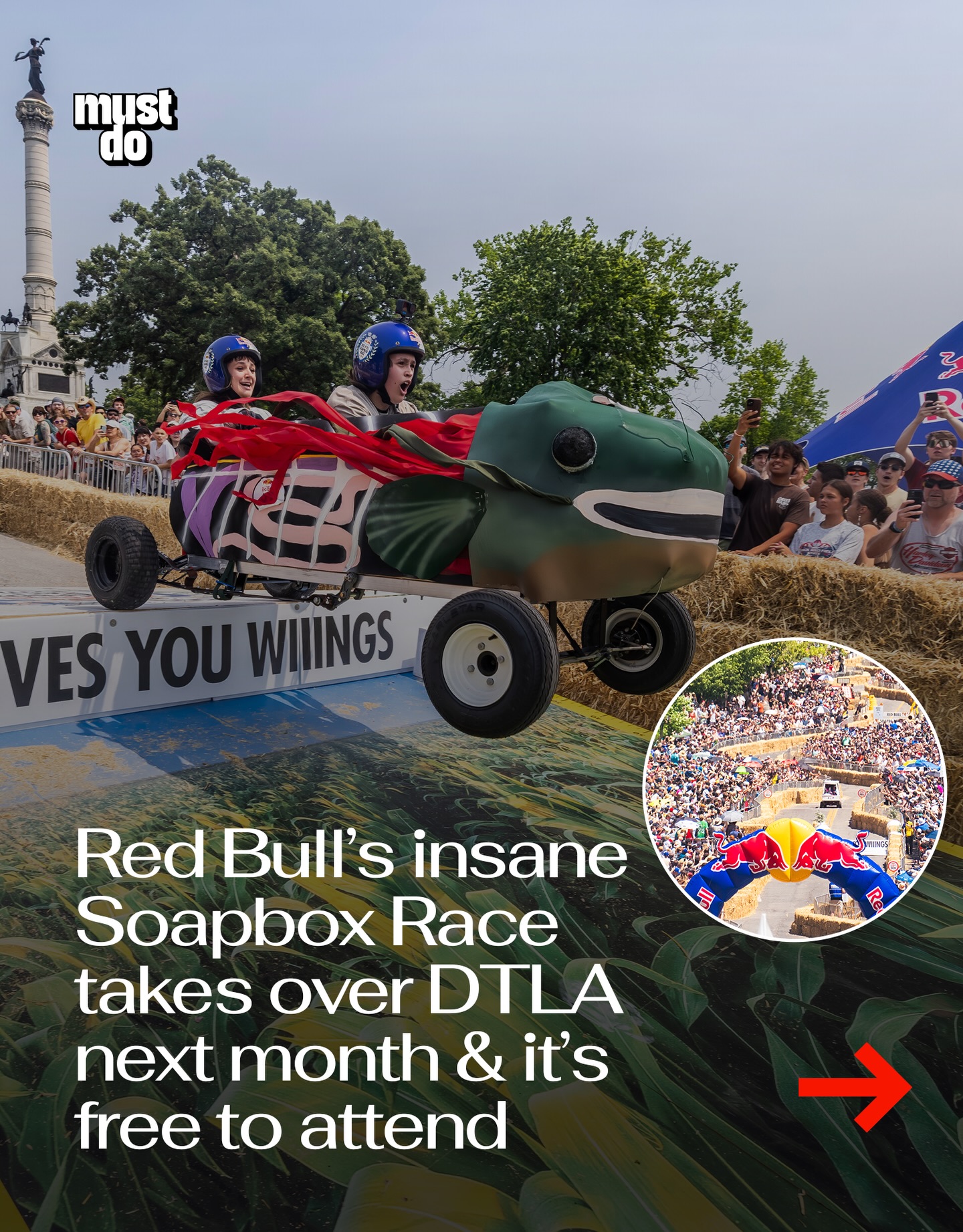 Mark your calendars for one of the most wildly fun events of LA’s year.

Red Bull Soapbox Race Los Angeles 2026 is taking over Downtown LA on May 16, turning the streets into a full-on race course.

Teams build their own homemade, non-motorized carts, then send them down a Hollywood-themed obstacle course filled with jumps, turns, and unpredictable moments.

There are 30 teams competing, each bringing their own design, concept, and strategy to the course.

It’s all happening from 12 PM to 4 PM, starting at N. Grand Ave and finishing at N. Broadway.

And yeah, it’s completely free to attend and family-friendly.

This is not a race day you’re going to want to miss.

@redbullsoapbox 

#mustdolosangeles #redbullpartner #redbullsoapboxracela