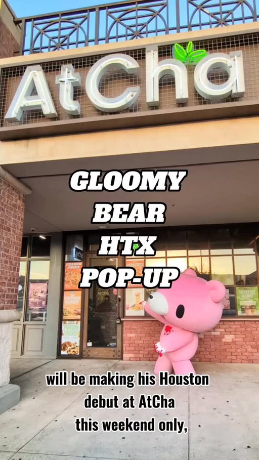 Meet Gloomy Bear at AtCha! Get your own Gloomy Bear goods and try AtCha's special collaboration drinks!

Created by artist Mori Chack, Gloomy Bear is a charmingly twisted character that embodies the unexpected and blurs the line between adorable and ferocious.

The beloved Japanese character will be making a special appearance in Houston's Chinatown. There will be Gloomy Bear goods, special drinks, and you can meet Gloomy Bear!

Date: May 2nd and 3rd
Location: @Atcha_Bellaire
Address: 9889 Bellaire Blvd Suite D-234, Houston, TX 77036
Time: 11:30 am - 8 pm

Gloomy Bear apperance times:
UPDATE 04/01/26: Due to unforeseen circumstances, Gloomy Bear will not be able to attend this weekend. Gloomy Bear appearances will be postponed to a later date.

#gloomybear #thingstodoinhouston #houstonevents #