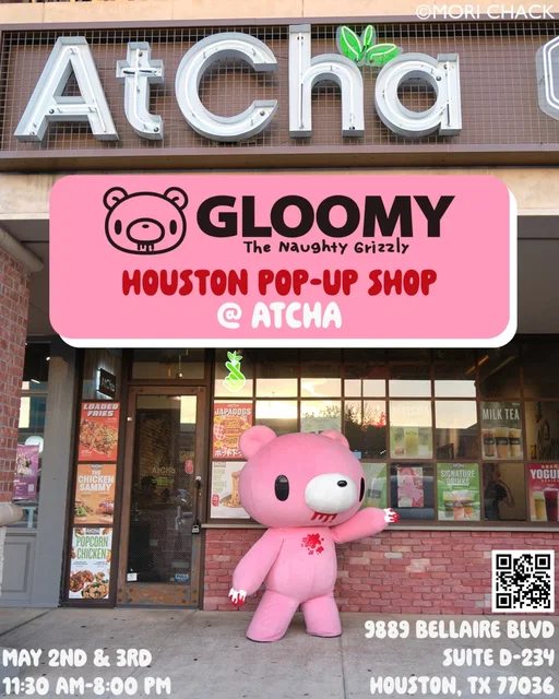 🩷 OFFICIAL GLOOMY BEAR POP-UP SHOP COLLAB CAFE IN HOUSTON 🩷

Get your own Gloomy Bear goods and try AtCha's special collaboration drinks!

Join us for the official Gloomy Bear x AtCha collaboration cafe!

Once upon a time, a boy named Pity found a cute baby bear abandoned in the woods. He took the bear home with him and raised him until he was full-sized. Unfortunately, the bear (named GLOOMY) retained all his animal nature and sometimes brutally attacks Pity despite all the love and the deep bond the two now share.

Created by artist Mori Chack, Gloomy Bear is a charmingly twisted character that embodies the unexpected and blurs the line between adorable and ferocious.

The beloved Japanese character will be making a special appearance in Houston's Chinatown. We will have Gloomy Bear goods, special drinks, and you can meet Gloomy Bear!

🗓️ Date: May 2nd and 3rd
📍 Location: @Atcha_Bellaire
🗺️ Address: 9889 Bellaire Blvd Suite D-234, Houston, TX 77036
🕐 Time: 11:30 am - 8 pm

Gloomy Bear apperance times:
UPDATE 04/01/26: Due to unforeseen circumstances, Gloomy Bear will not be able to attend this weekend. Gloomy Bear appearances will be postponed to a later date.

#gloomybear #kawaii #thingstodoinhouston #houstonchinatown #popupshop