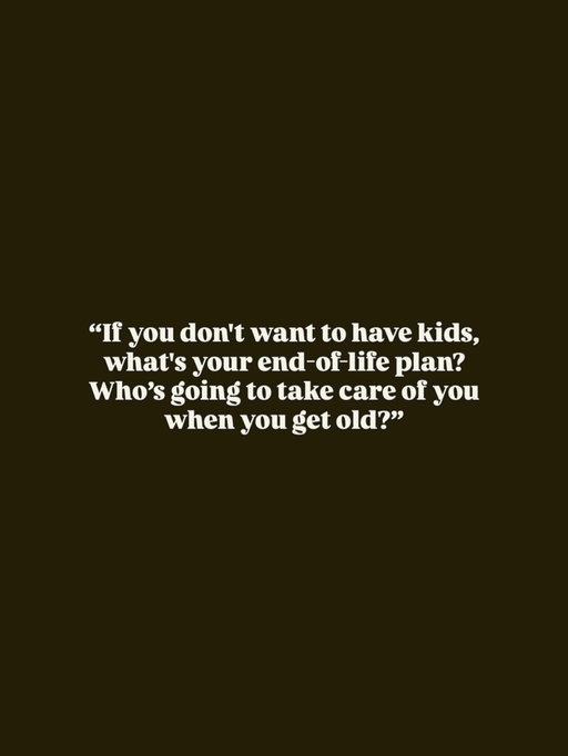 Children are not a guarantee that you won't die alone or have someone to take care of you! And as a woman who has decided to be #childfree, I'm actively creating deep relationships with my friends and family, so when I move into a luxury assisted living facility, I'll have people to come visit me and tell jokes with until I die! 

If you're also #childfreebychoice, what are your end-of-life plans?