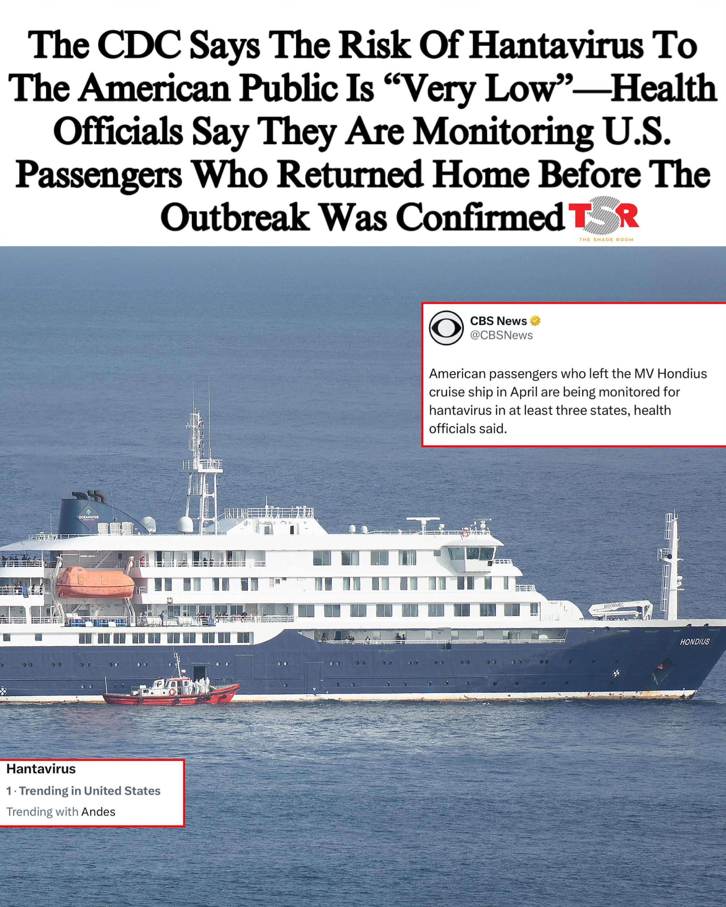 #TSRPolitics: As details about the hantavirus outbreak aboard the #MVHondius continue to emerge, the Centers for Disease Control and Prevention has issued a statement. 
____________________________________
Wednesday evening, the CDC said, “The safety and health of the affected American travelers is our number one goal. Hantavirus is not spread by people without symptoms; transmission requires close contact, and the risk to the American public is very low.” 
____________________________________
According to @cbsnews, five states said they are monitoring passengers who debarked the ship in April before any cases were confirmed. There are two passengers each in Georgia and Texas, one from Arizona, and one from Virginia. There are reportedly an unspecified number from California. Each state has said that those being monitored have not shown signs of infection.
____________________________________
Other countries monitoring passengers who left before any cases were confirmed include Canada, Denmark, Germany, the Netherlands, New Zealand, Saint Kitts and Nevis, Singapore, Sweden, Switzerland, Turkey, and the United Kingdom.
____________________________________
With the recent outbreak, concerns about sanitation on cruise ships have risen. It was reported last year that full-time employees in the CDC’s Vessel Sanitation Program were laid off. However, in a statement to @people, a CDC spokesperson said, “CDC’s Vessel Sanitation Program (VSP) remains fully staffed, including epidemiologists, and continues to carry out all core program activities for cruise ships under U.S. jurisdiction.”
____________________________________
On Thursday, the World Health Organization held a media briefing, where the Director General Tedros Adhanom Ghebreyesus said, “I have been in touch with the ship’s captain regularly, including this morning. He told me morale has improved significantly since the ship started moving again.” 
____________________________________
As previously reported, three deaths have been confirmed as a result of the virus. (SWIPE)—(📸: @gettyimages, @apnews) ✍🏾: #TSRStaffJW