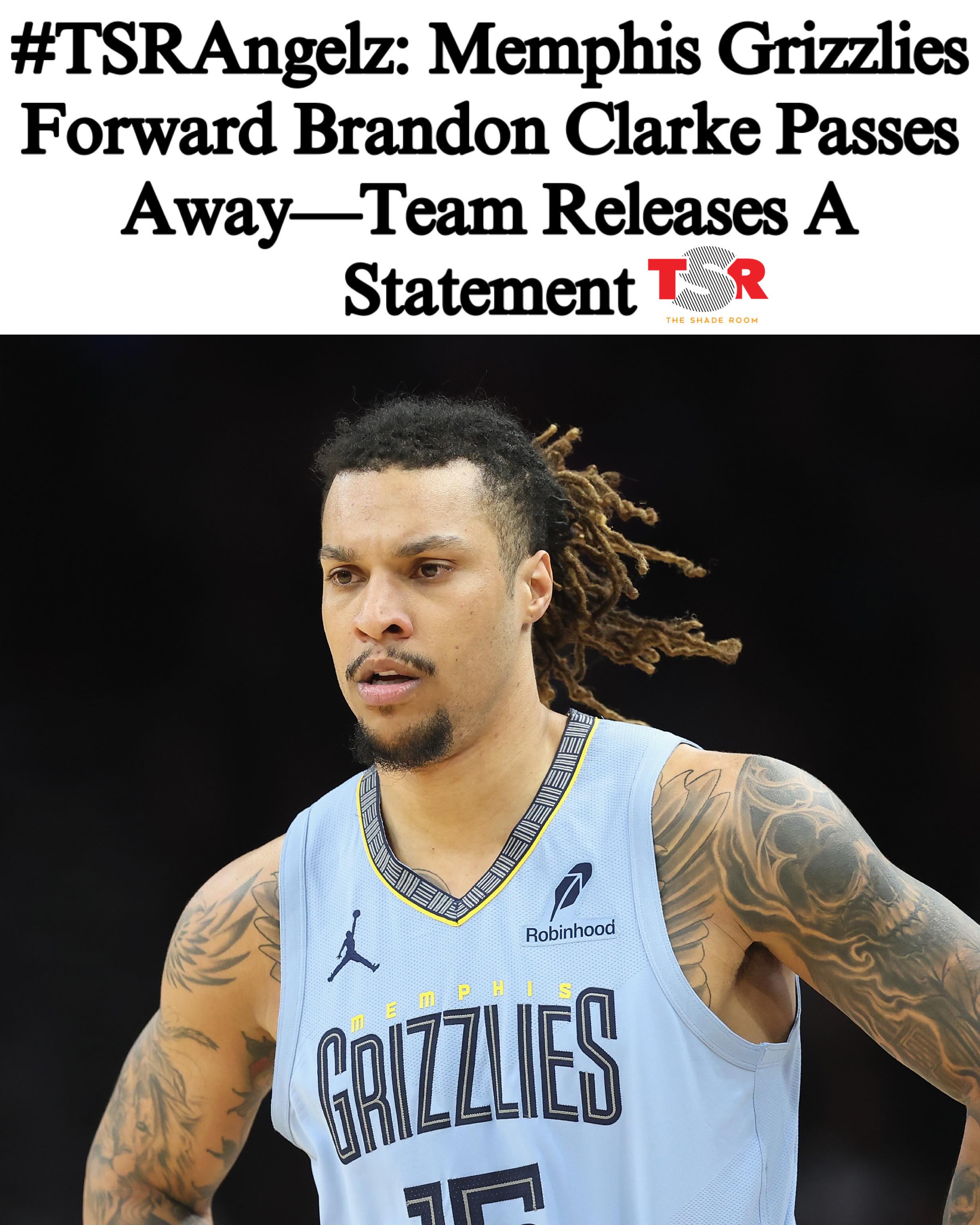 #TSRAngelz: Roommates, we are sending our condolences to the loved ones of the #MemphisGrizzlies forward #BrandonClarke following the news of his passing at the age of 29. 
____________________________________
The team released a statement confirming his passing, saying, “We are heartbroken by the tragic loss of Brandon Clarke. Brandon was an outstanding teammate and an even better person whose impact on the organization and the greater Memphis community will not be forgotten. We express our deepest condolences to his family and loved ones during this difficult time.” 
____________________________________
According to @tmz_tv, details surrounding Brandon’s passing are not clear at the moment. Brandon was drafted in the first round in 2019 and has played with the Grizzlies his entire professional career. 🙏🏾🙏🏾 (SWIPE)—(📸: @gettyimages) ✍🏾: #TSRStaffJW