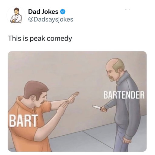 The man on the left, labeled “BART”, holds his hands up in a defensive posture. The man on the right, labeled “BARTENDER”, approaches him aggressively while wielding a knife.

The humor relies on a visual pun that reinterprets a common profession. Instead of referring to a person who serves drinks, the image literally splits the word into “Bart-ender”, someone attempting to “end” or k!ll a person named Bart. Therefore, the armed man is acting out the role of being the literal “ender” of Bart.

Like this content? Follow us for more @dadsaysjokes ❤️