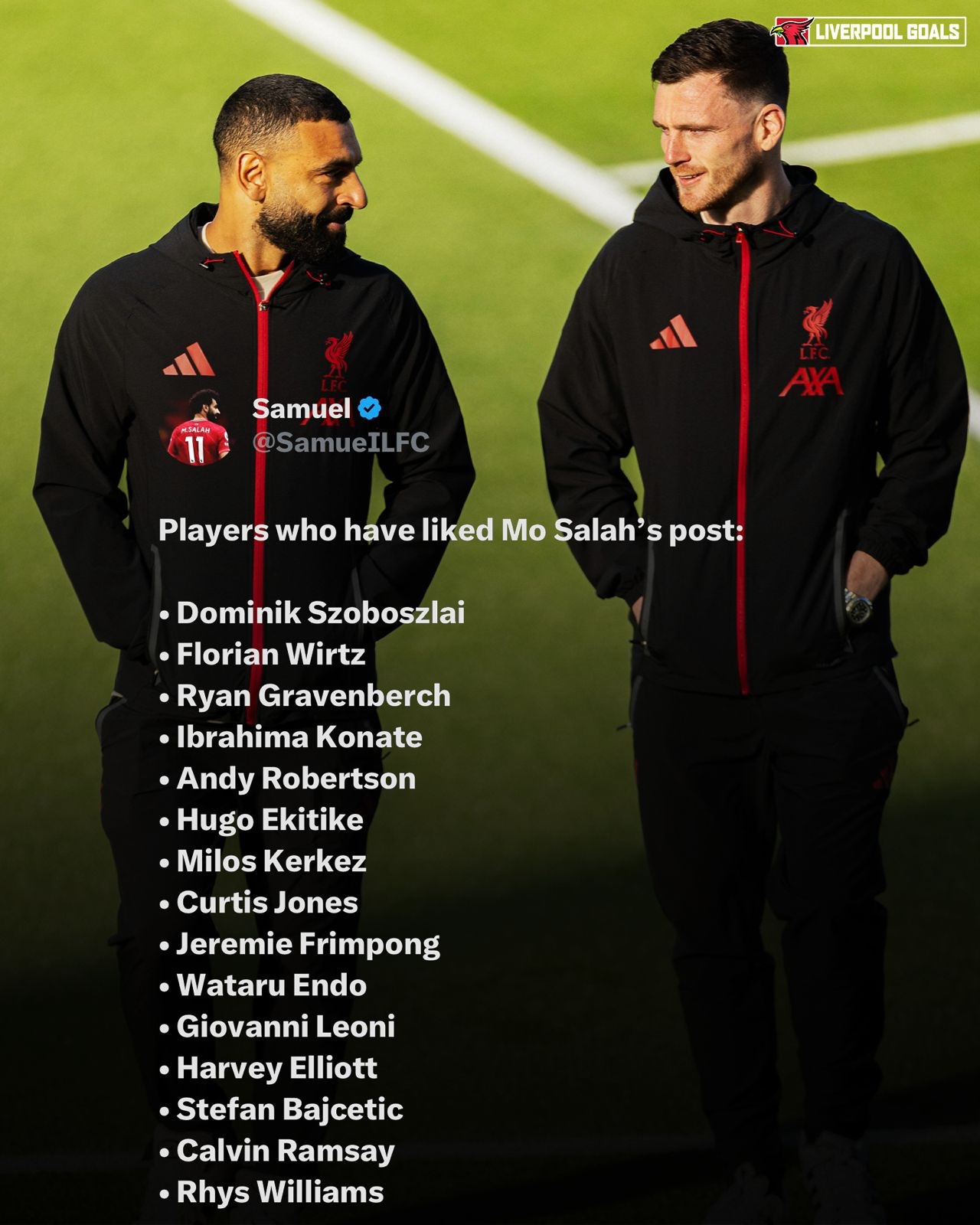 Players who have liked Mo Salah’s post:

• Dominik Szoboszlai
• Florian Wirtz
• Ryan Gravenberch
• Ibrahima Konate
• Andy Robertson
• Hugo Ekitike
• Milos Kerkez
• Curtis Jones
• Jeremie Frimpong
• Wataru Endo
• Giovanni Leoni
• Cody Gakpo
• Harvey Elliott
• Stefan Bajcetic
• Calvin Ramsay
• Rhys Williams

Players who left last summer who liked Mo Salah’s post:

• Jarell Quansah
• Luis Diaz
• Trent
• Tyler Morton
• Nat Phillips 

Curtis also commented with 👏and came out with his own statement saying “Thank you for your continued support in a disappointing season.

It’s way off the standards expected at this football club.”

What do you make of all this after Salah’s public statement yesterday? 🤔👇