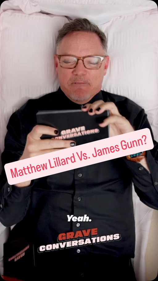 Who ya got! Matthew Lillard or James Gunn?

Today’s episode of Grave Conversations tackles this and more as Matthew Lillard is the NEW host of Grave Conversations!? YouTube. 5:30PM/ET. Be There!