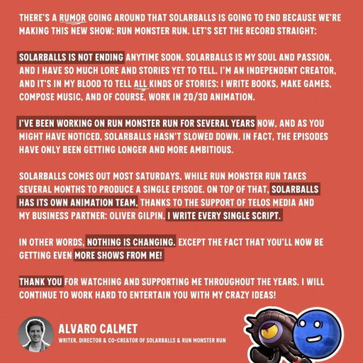 Our new show, @run.monster.run has been met with SO MUCH POSITIVITY, we are beyond excited to launch it! 

But we’ve also seen a lot of you worry that this somehow will affect SolarBalls. We want to share a message from @calmetalvaro , who is the creative lead of both projects. If you have any questions, be sure to leave a comment!

If you haven’t seen the trailer for our new show yet, be sure to check it out! 🦖👽🐙