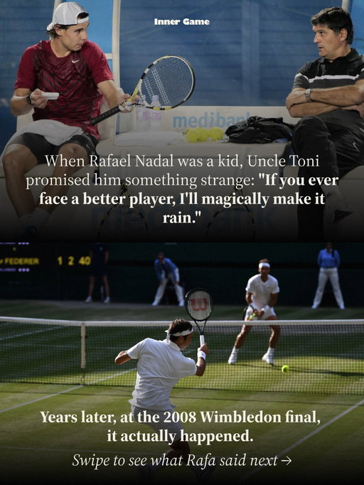 Most people think the opponent is the person across the net.

It isn’t. The real opponent is the voice in your head, the one that tightens up when it matters most.

In 2007, that voice beat Rafa Nadal at Wimbledon. He had the lead. He lost it. His own mind got in the way.

A year later, same court, same opponent, Roger Federer. Rafa goes two sets up, then watches it slip to two sets all. And then the rain comes.

In the locker room, everyone expects him to crumble again. Instead he says: “You can stop the rain. I’m not going to lose.”

That’s the Inner Game. He stopped trying to control the outcome and went back to one thing: the next point.

A quiet mind let his body do what it already knew how to do.

He won. The greatest match ever played.

You don’t win the big moments by trying harder. You win them by getting out of your own way.