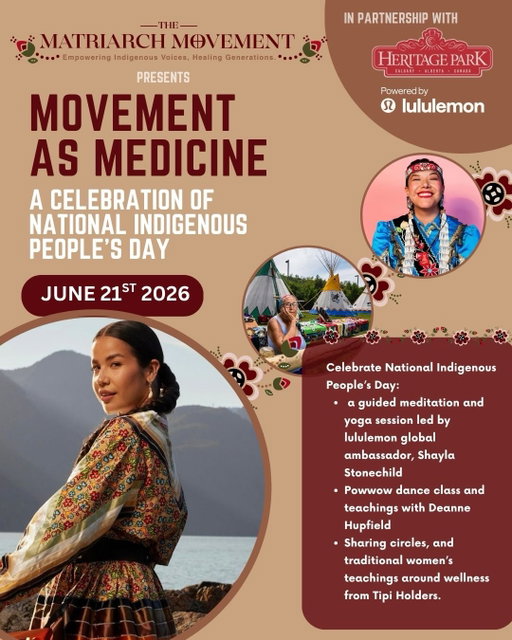 Join us for Movement as Medicine: A Celebration of National Indigenous Peoples Day ❤️🦅✨

In partnership with Heritage Park @heritageparkyyc and @lululemon, The Matriarch Movement, invites you to gather in community for a day of wellness, culture, movement, and connection.

🗓 June 21, 2026 at Calgary Heritage Park

Experience:
🌿 Guided yoga and movement with lululemon Global Ambassador Shayla Stonechild @shayla0h 
🪶 Powwow dance teachings and movement with Deanne Hupfield @deannehupfield 
🔥 Sharing circles and traditional women’s wellness teachings with Tipi Holders
🤝 Opportunities to connect, learn, and celebrate Indigenous cultures in a welcoming space for all

Movement has always been medicine. Through story, ceremony, community, and connection to self, we invite you to celebrate National Indigenous Peoples Day in a meaningful way.

Everyone is welcome. The first 100 participants will receive a gifted lululemon yoga mat. Registration link can be found in the link in our bio! We hope to see you there. 

#NationalIndigenousPeoplesDay #MatriarchMovement #IndigenousWellness #IndigenousPeoplesDay #yyc