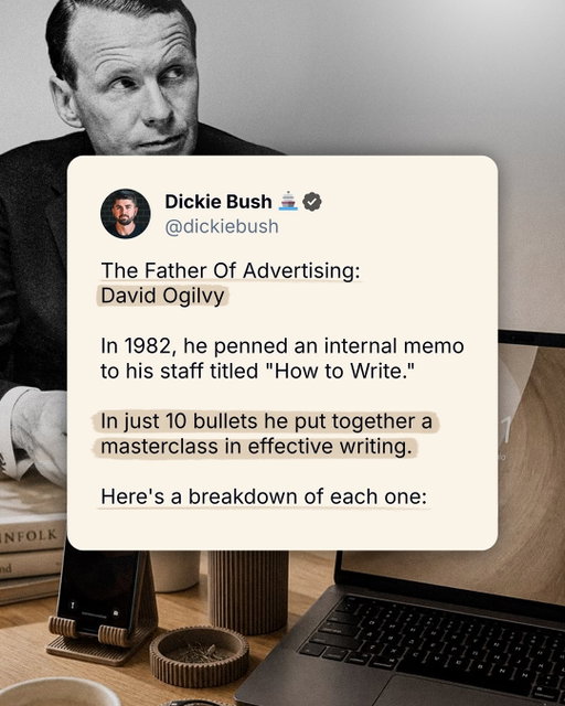 The Father Of Advertising: David Ogilvy

In 1982, he penned an internal memo to his staff titled “How to Write.”

In just 10 bullets he put together a masterclass in effective writing. 

Here’s a breakdown of each one:

The memo starts with a clear why:

“The better you write, the higher you will go in Ogilvy & Mather.

People who think well, write well. 

Good writing is not a natural gift. You have to learn to write well.”

Replace “Ogilvy & Mather” with any company and this holds true.

#1. Read the Roman-Raphelson book on writing. 

#2. Write the way you talk. 

#3. Use short words, short sentences, and short paragraphs.

#4. Never use jargon words like “reconceptualizes, demassification, attitudinally, judgementally.”

#5. Never write more than two pages on any subject. 

6. Check your quotations.

7. Never send a letter or memo on the day you write it. 

8. If it's ’omething important, get a colleague to improve it.

9. Before you send your letter or memo, make sure it is crystal clear what you want the recipient to do.

10. If you want ACTION, don't wr’te. 

That's a ’rap!

• Never use jargon
• Use shorter words
• Write how you talk
• Check your quotations
• Read "Writ“ng That Works”
• Give your writing time to breathe
• Get edits on important messages
• Never write more than two pages

Staples these to your desktop.

Thanks for reading!

And if you enjoyed this, follow for more posts on digital writing and digital businesses.