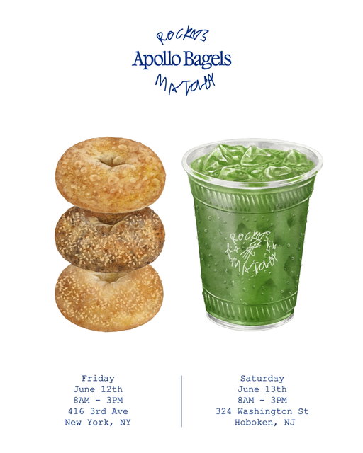 Join us at Apollo Bagels Kips Bay on Friday, June 12th and Apollo Bagels Hoboken on Saturday, June 13th

Friday, June 12th
8:00 am - 3:00 pm
Apollo Bagels Kips Bay
416 3rd Ave,
New York, NY 10016 

Saturday, June 13th
8:00 am - 3:00 pm
Apollo Bagels Hoboken
324 Washington Street,
Hoboken, NJ 07030

a curated menu of matcha drinks will be served.

Additionally, rocky’s matcha tins will be available to purchase on site.