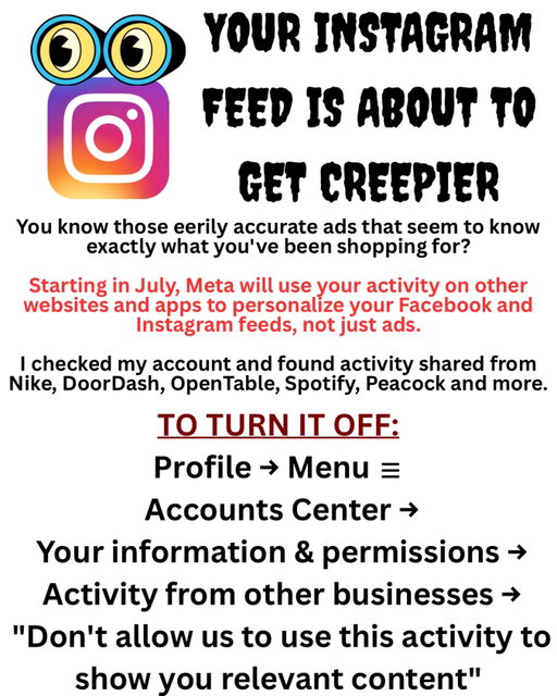 You know those eerily accurate Facebook and Instagram ads?

Starting in July, Meta will use information from other websites and apps to personalize not just ads, but the content that shows up in your Facebook and Instagram feeds too.

I checked my own account and was surprised by what I found. Activity was being shared from companies including Nike, DoorDash, OpenTable, Spotify, Peacock and more.

What really caught my attention: Peacock alone had shared information about more than 1,100 interactions.

Meta says it’s not collecting any new data. Instead, it’s expanding how it uses information that businesses already share through its tracking tools.

The good news? You can turn this off.

Check the graphic for the steps, then take a look at which companies are sharing information with Meta from your own account.

Guaranteed it’s eye opening.