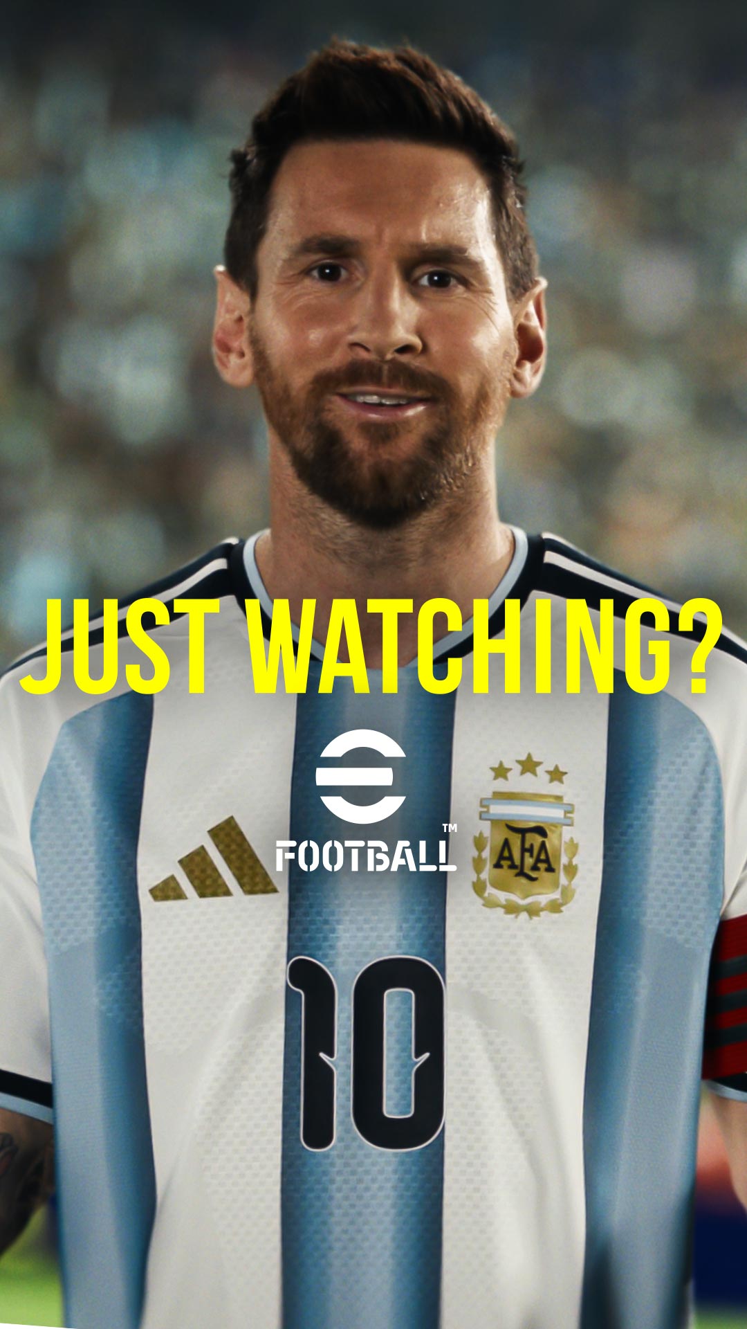 JUST WATCHING?
Saltá a la cancha con eFootball™ .

JUST WATCHING?
Step onto the pitch with eFootball™.

#eFootball