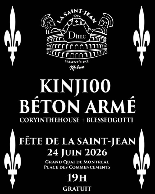 LA SAINT-JEAN DIME PRÉSENTÉE PAR @MOLSON 24 JUIN 2026 AU GRAND QUAI DE MONTRÉAL  🎵BÉTON ARMÉ
🎵KINJI00
🧑‍🧑‍🧒 POUR TOUS LES ÂGES !

PLUS D’INFO BIENTÔT ⚜️
__________________________

LA SAINT-JEAN DIME PRESENTED BY @MOLSON
JUNE 24, 2026 AT THE GRAND QUAY OF MONTREAL

🎵BÉTON ARMÉ
🎵KINJI00
🧑‍🧑‍🧒 ALL AGES! 
MORE INFO COMING SOON ⚜️