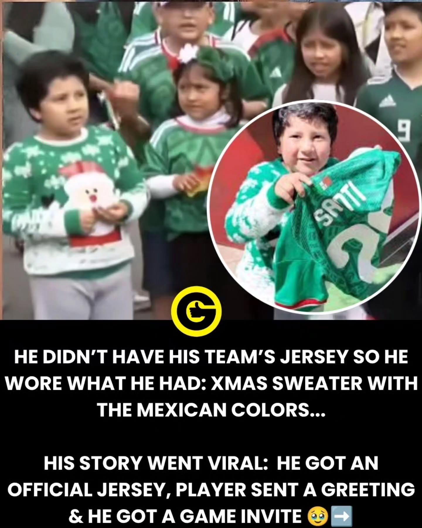 Santi was spotted outside the stadium in Mexico City before it's opening match with South Africa wearing a red, green and white christmas sweater, the closest thing he had to the Mexican national team jersey. He picked out hus sweater,  the white shorts and red boots. 🥹

Claro Sports TV network tracked down the kid and his mom who were invited on set—where they were surprised with a kind message from Mexico team soccer player Santiago Gimenez, a brand new jersey set. During his visit to the set, he was invited to watch the national team at estadio Azteca.... more of this ❤️ 🇲🇽