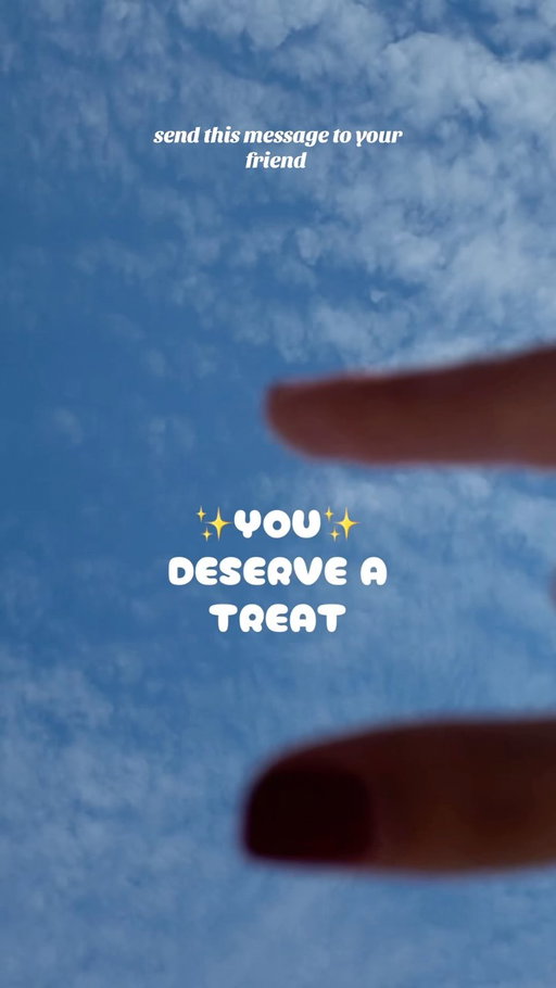 A little reminder for your favourite person: You Deserve a Treat ✨💙