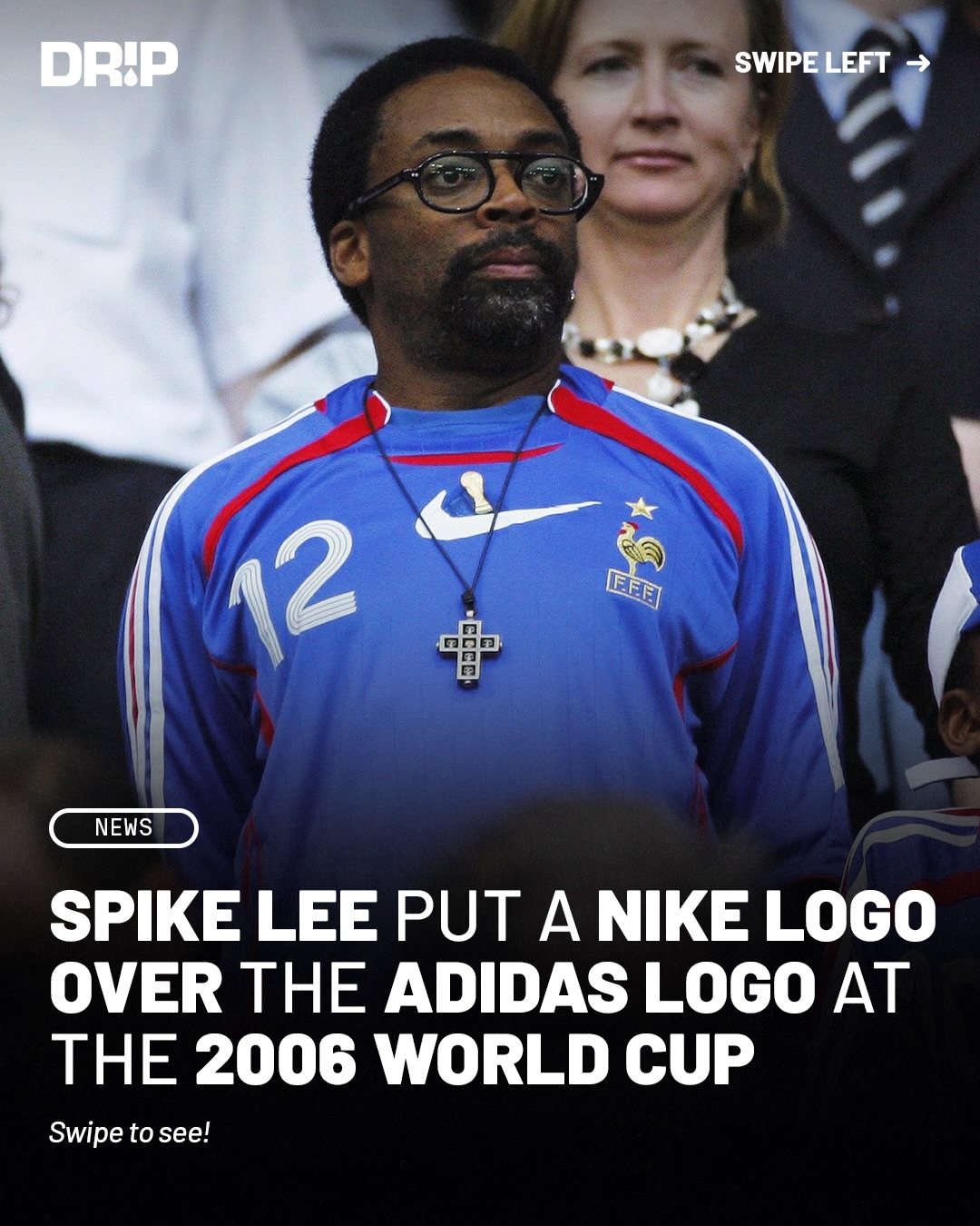 During the 2006 FIFA World Cup in Germany, Spike Lee was seen supporting France while wearing the national team’s jersey. 

Because the shirt was made by adidas and Lee had a long standing relationship with Nike, he covered the adidas logo with an oversized Nike swoosh, creating one of the tournament’s most memorable off field fashion moments.