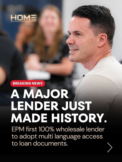 A major lender just made history.

EPM is now the first 100% wholesale lender in the U.S. to deliver full loan disclosures in SIX languages — English, Spanish, Mandarin, Tagalog, Vietnamese, and Korean.

Behind the announcement is a personal story: EPM’s CEO, Eddy Perez Jr., built this in honor of his father, who came to this country from Cuba with nothing but work ethic and a dream.

That’s the same belief HOME was built on — when one family gets access, a community moves forward.

Language access isn’t a nice-to-have anymore. It’s where the industry is headed. And it’s exactly what HOME exists to help you do — connect with better tools, better lender matches, and education in the languages your community trusts.

Go to www.tunuevohome.com and join the movement.