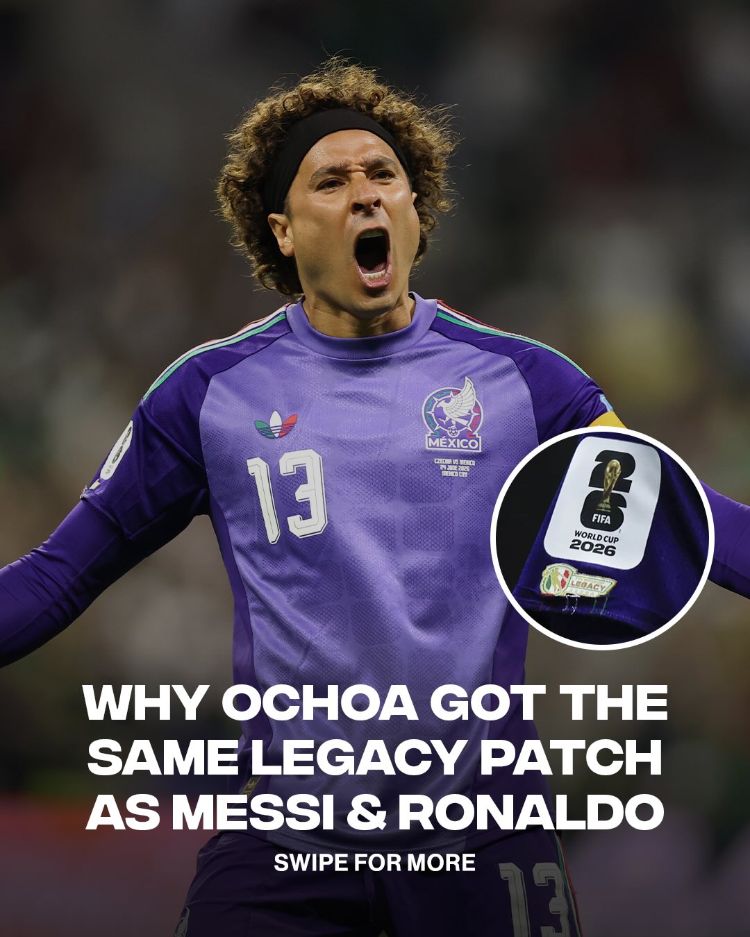 ‘Legacy, Legacy, Legacy, Legacy’ 🏆

Guillermo Ochoa’s 2026 World Cup campaign took an unexpected turn when FIFA reversed its stance to award him the special Legacy patch reserved for icons like Lionel Messi and Cristiano Ronaldo. The honor, recognizing long term World Cup involvement, sparked debate over eligibility before ultimately celebrating his rare longevity.

[📸: via/ GettyImages]