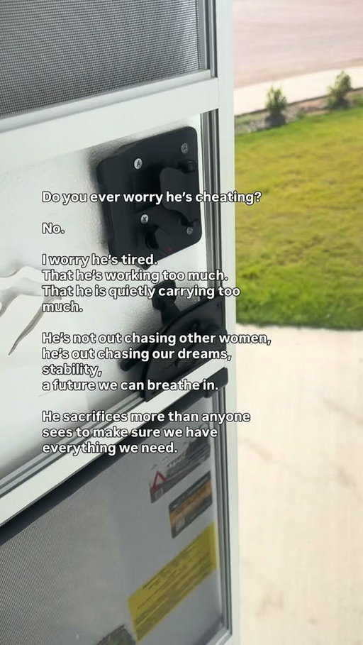 Do you ever worry he’s cheating?

No.

I worry he’s tired.
That he’s working too much.
That he is quietly carrying too much.

He’s not out chasing other women,
he’s out chasing our dreams, stability,
a future we can breathe in.

He sacrifices more than anyone
sees to make sure we have
everything we need.