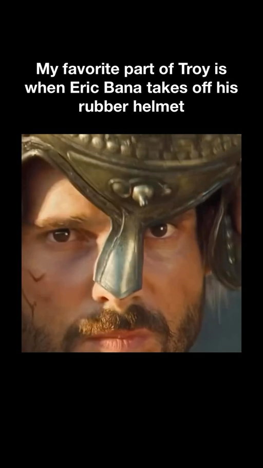 My favorite part of Troy is when Eric Bana’s rubber helmet smashes into his nose 

#troy #movies #bradpitt #ericbana